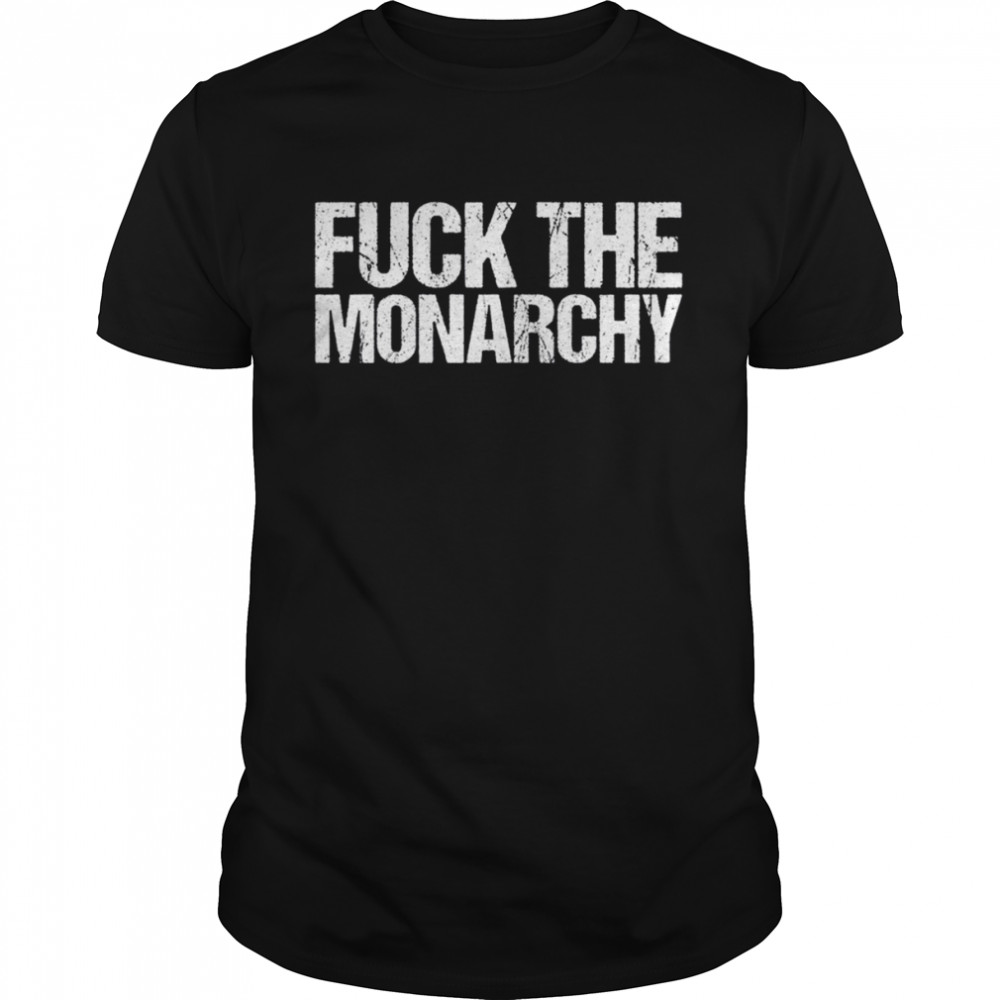 Fuck The Monarchy shirt