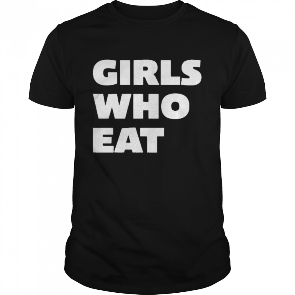 girls who eat shirt