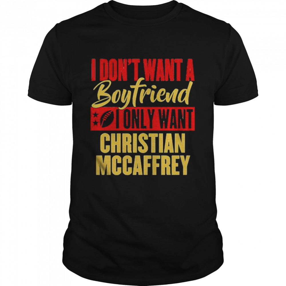 i don’t want a boyfriend i only want Christan Mccaffrey shirt