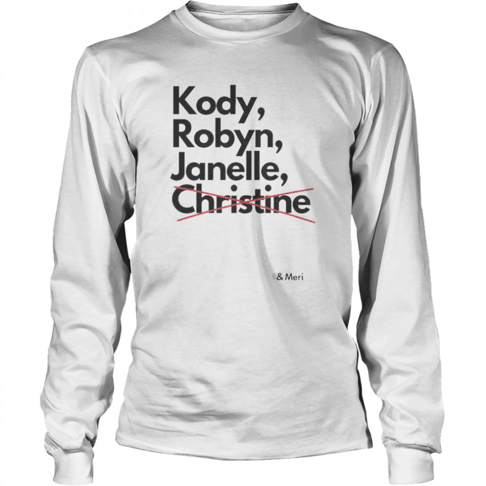 Kody Robyn Janelle not Christine and Meri t-shirt Long Sleeved T-shirt