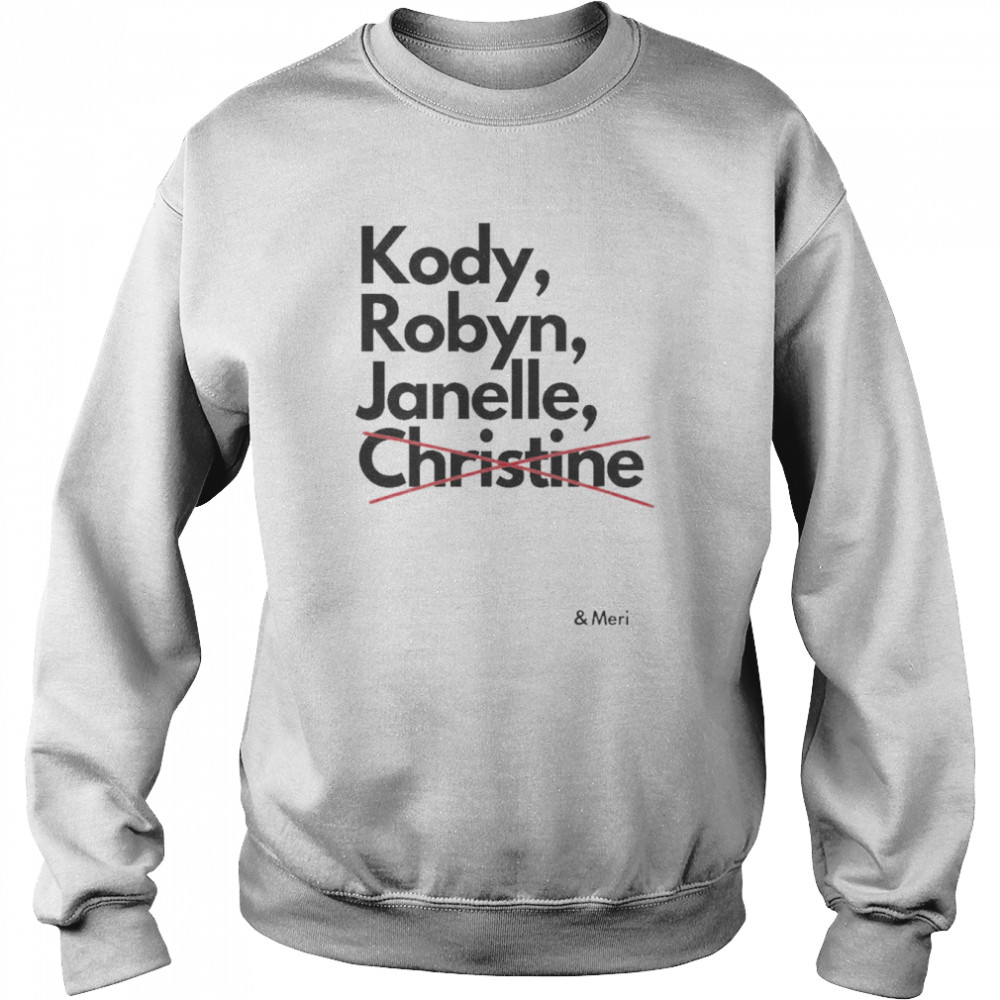 Kody Robyn Janelle not Christine and Meri t-shirt Unisex Sweatshirt