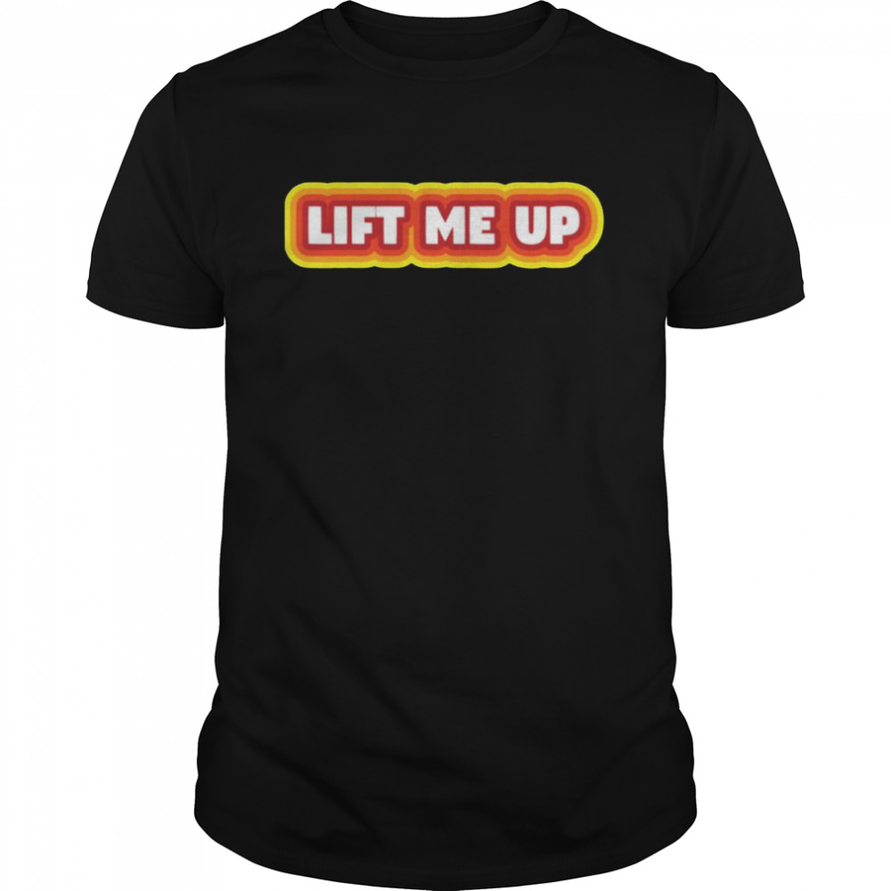 Lift Me Up Rihanna shirt
