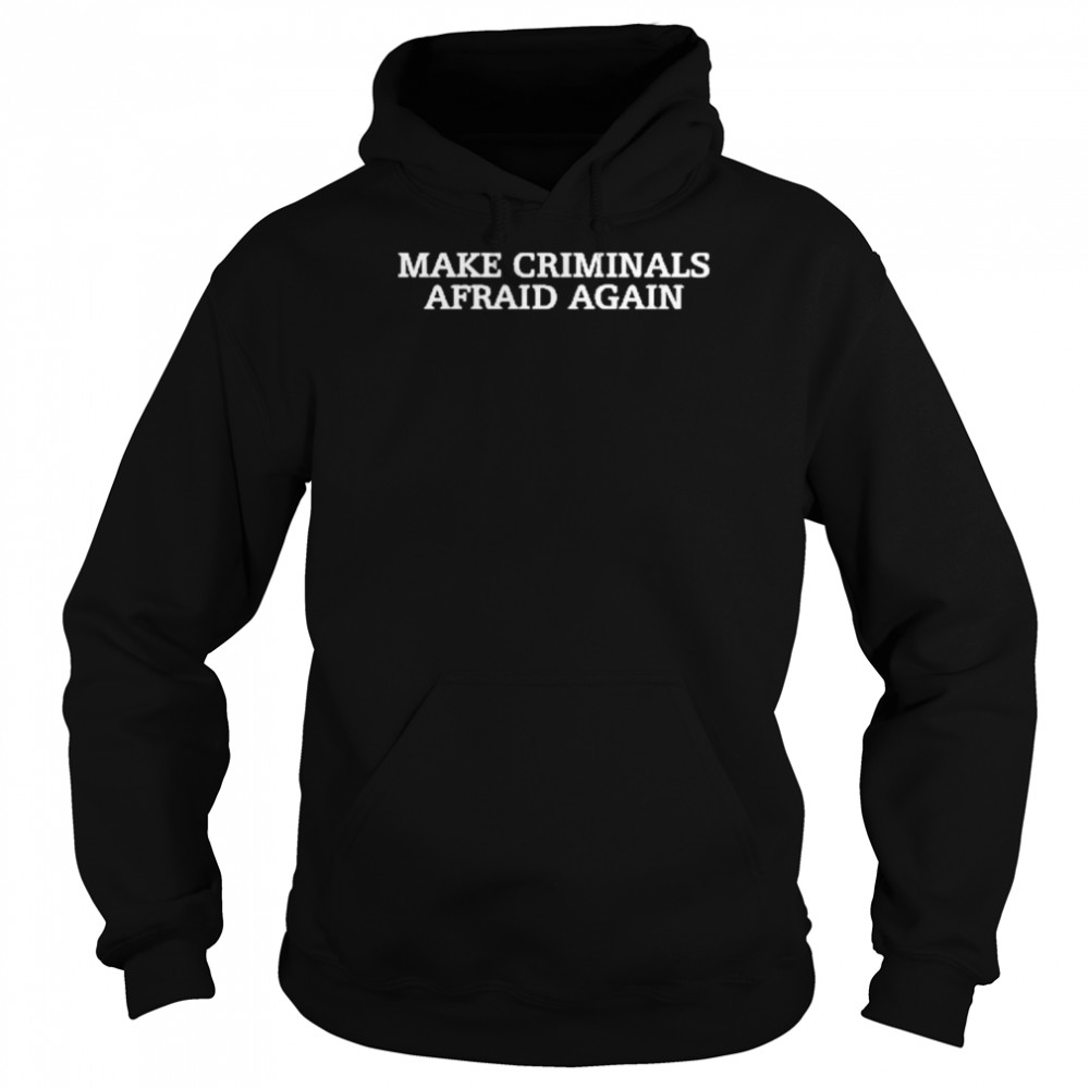 Make Criminals Afraid Again Unisex Hoodie
