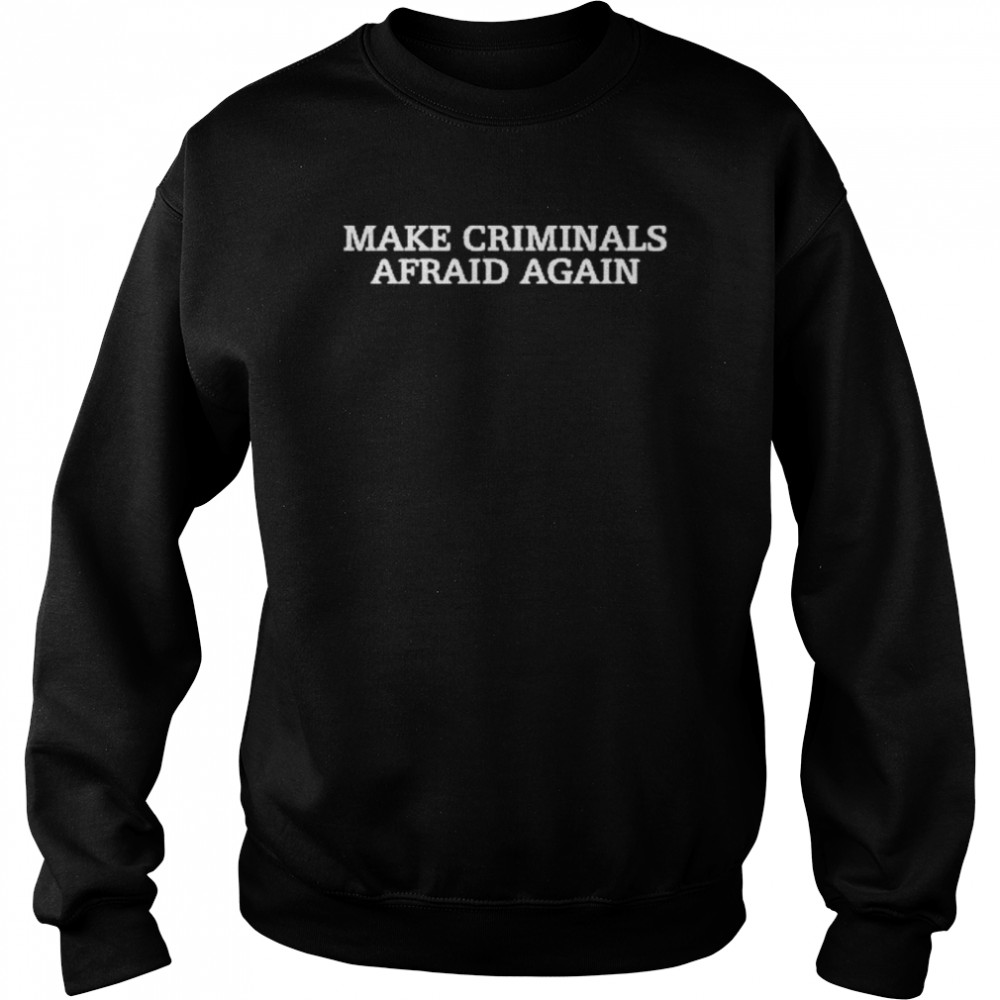 Make Criminals Afraid Again Unisex Sweatshirt