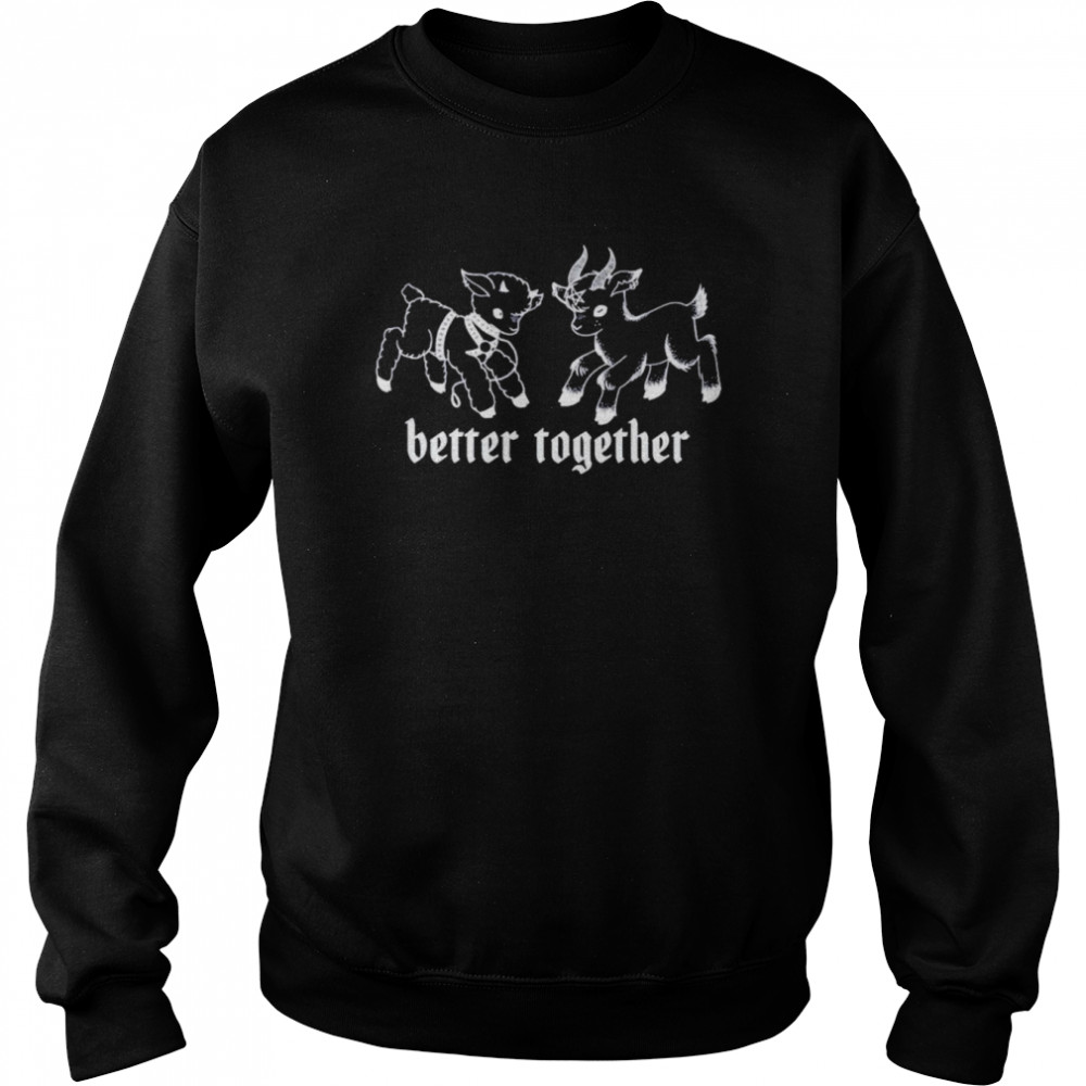 Nice goat better together shirt Unisex Sweatshirt