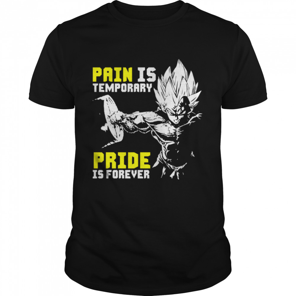Pain Is Temporary Pride Is Forever Dragon Ball Dbz shirt