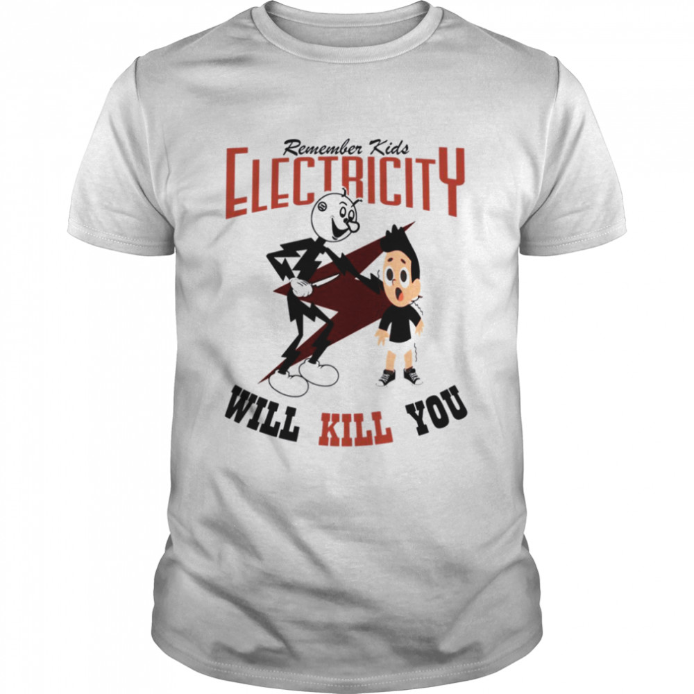 Remember Kids Electricity Will Kill You shirt