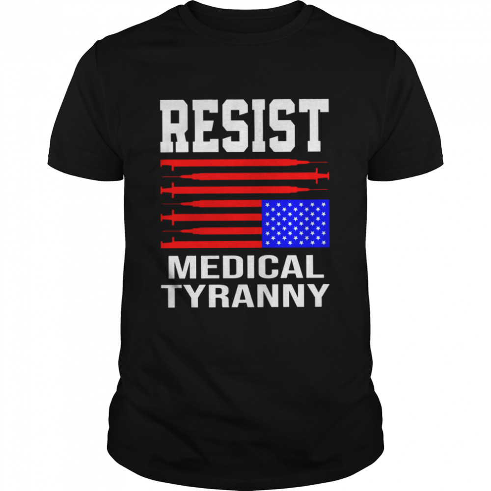 Resist Medical Tyranny Anti Vaccine Mandate Anti Health Passport Anti Biden shirt