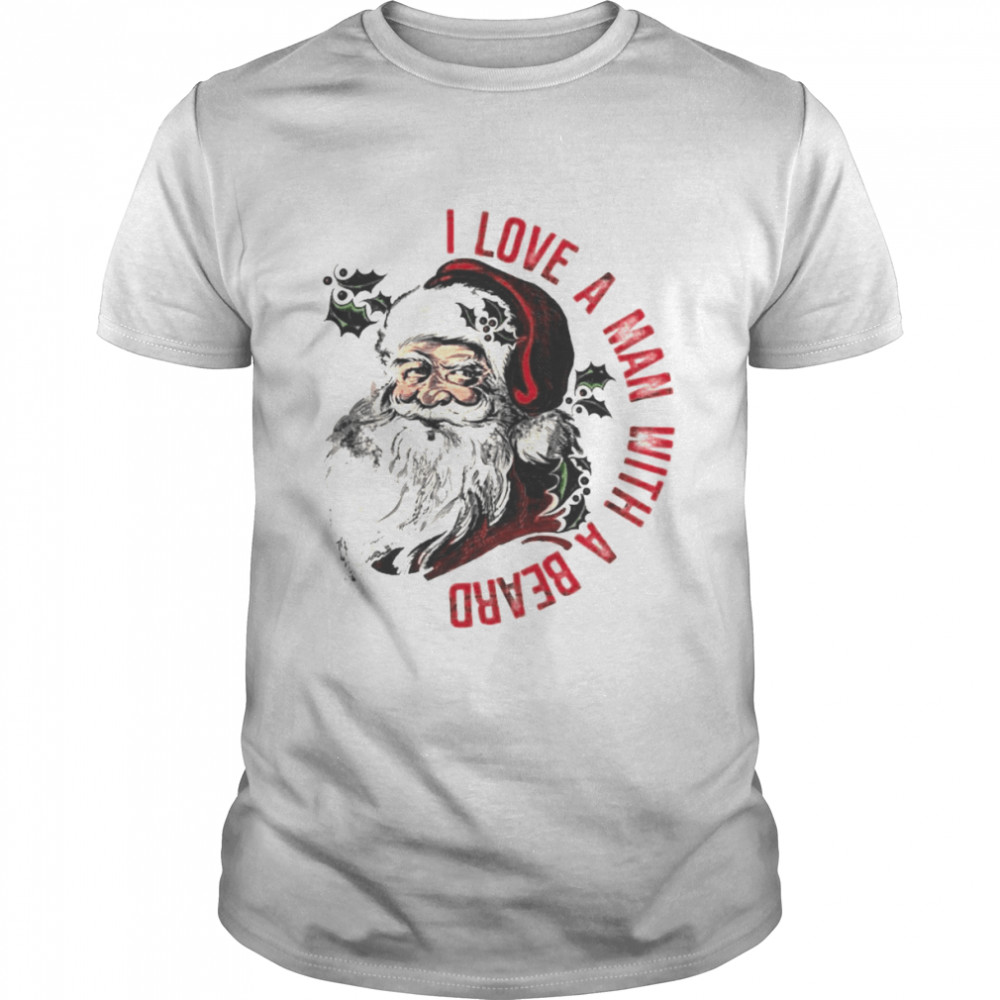Santa Beard I Love A man With A Beard Christmas 2022 Shirts