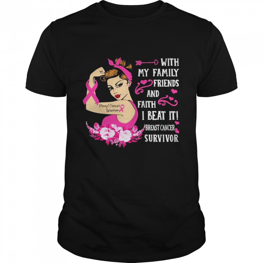 Strong Girl with my Family Friends and faith I beat it breast cancer Survivor shirt