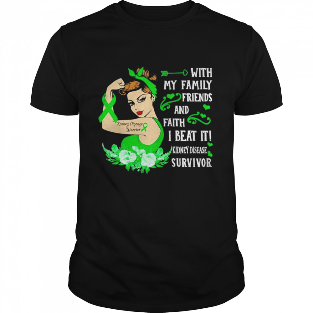 Strong Girl with my Family Friends and faith I beat it Kidney Disease Survivor shirt
