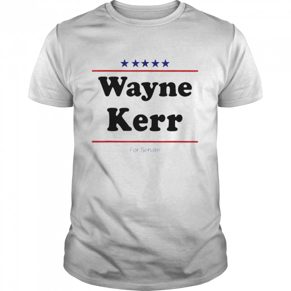 Wayne Kerr For Senate Midterm Election Parody T-Shirts