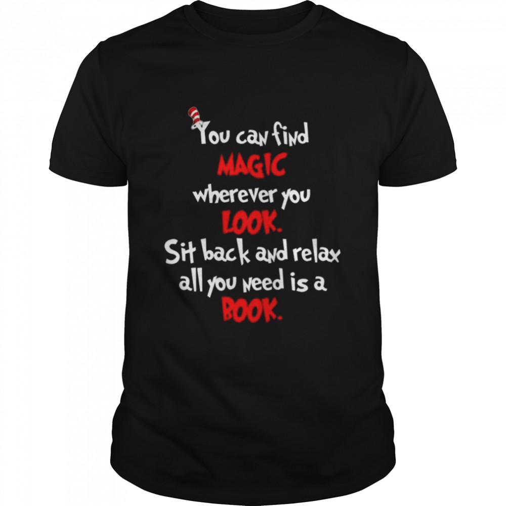 You can find magic wherever you look sit back and relax all you need is a book shirt