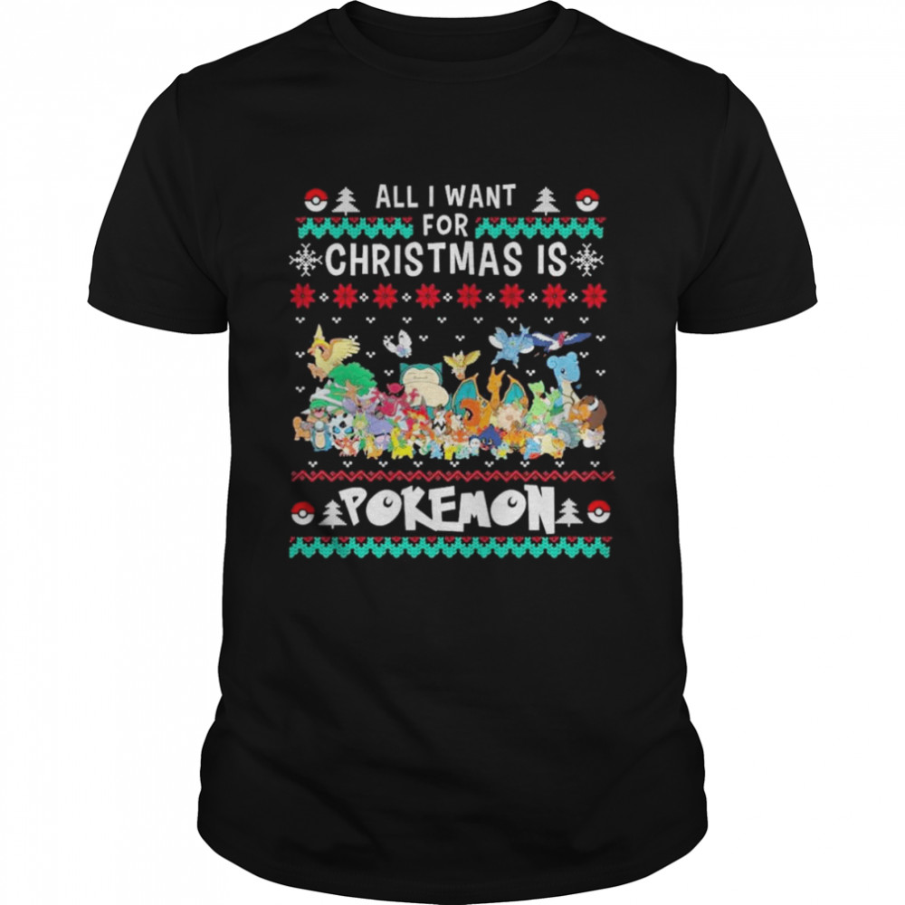 All I want for Christmas is Pokemon ugly shirt