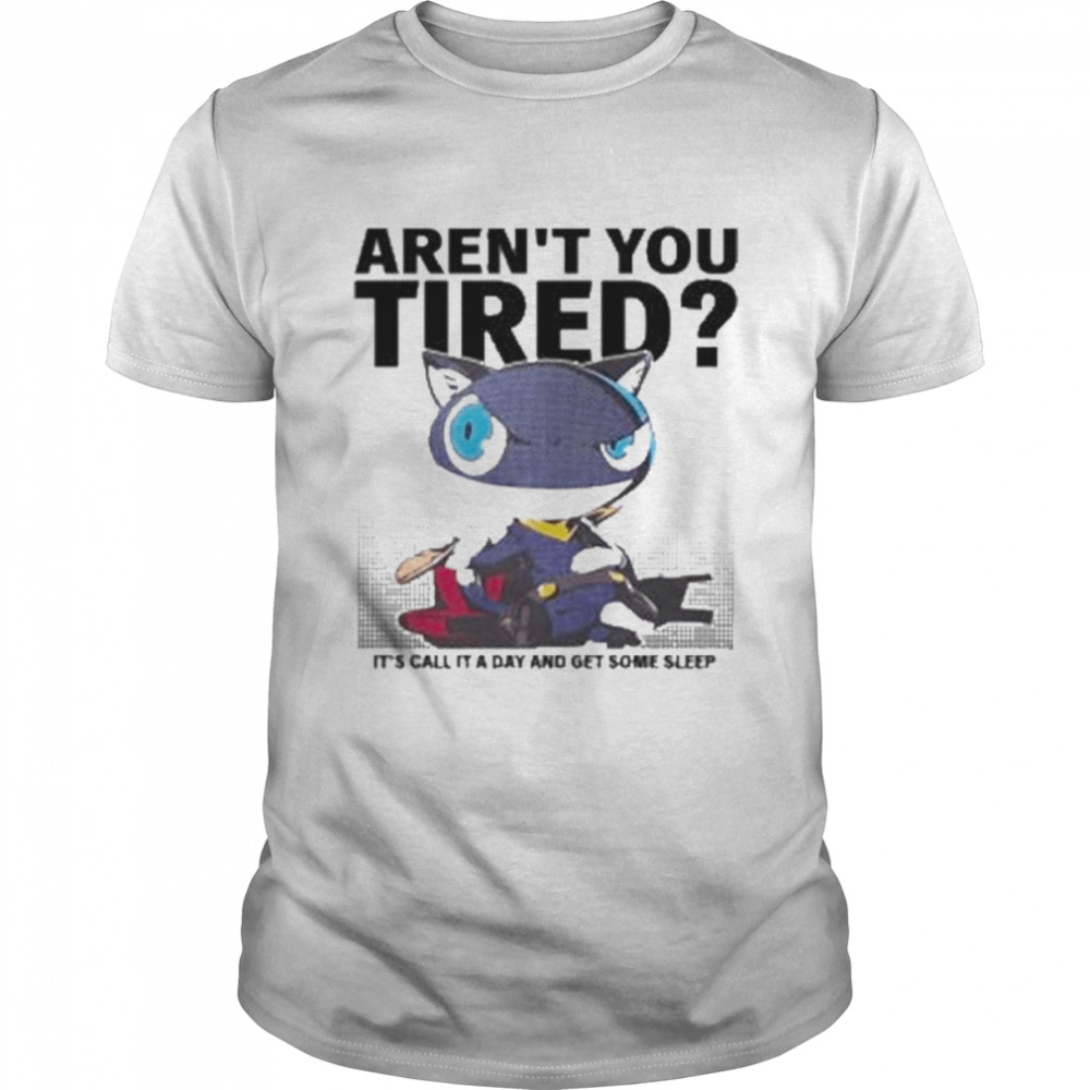 Arens’t you tired its’s call it a day and get some sleep Persona 5 The Royal t-shirts