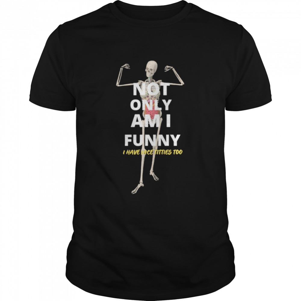 Not Only Am I Skeleton T-shirts