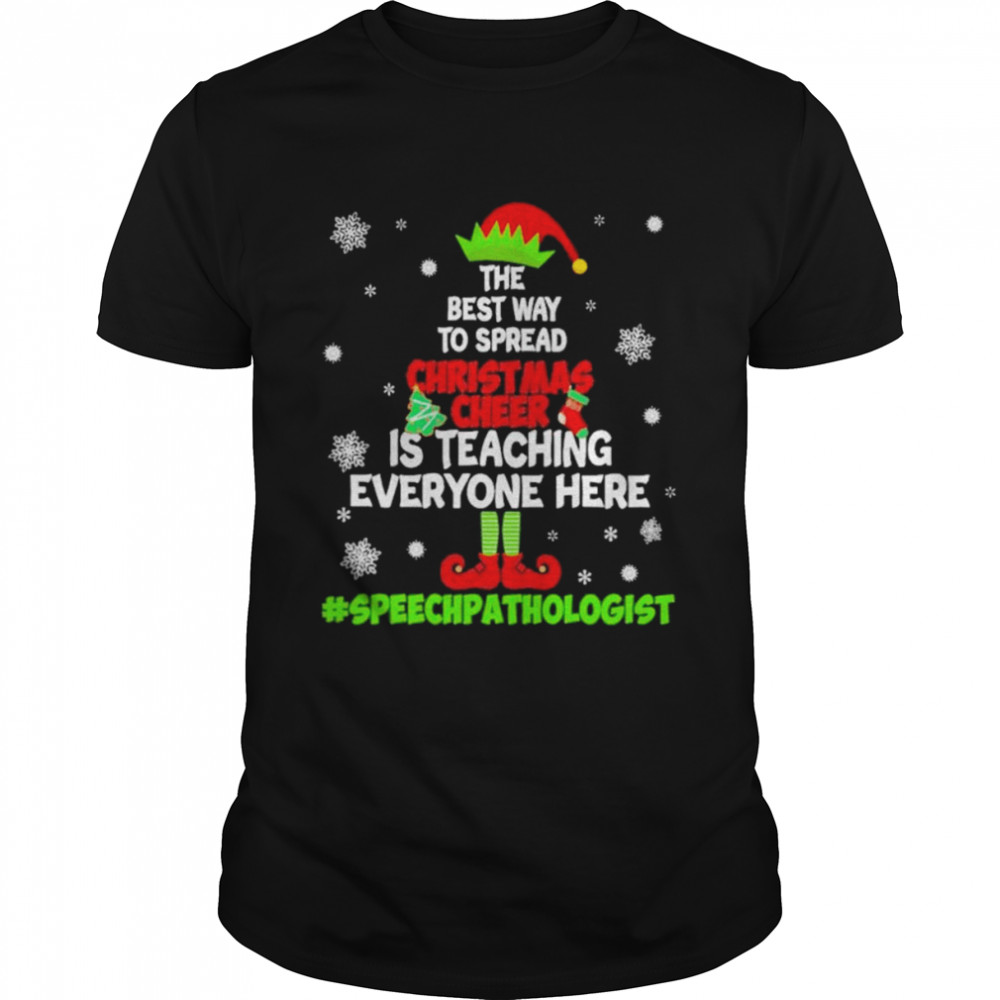 elf the best way to spread Christmas Cheer is teaching everyone here Speech Pathologist 2022 shirts