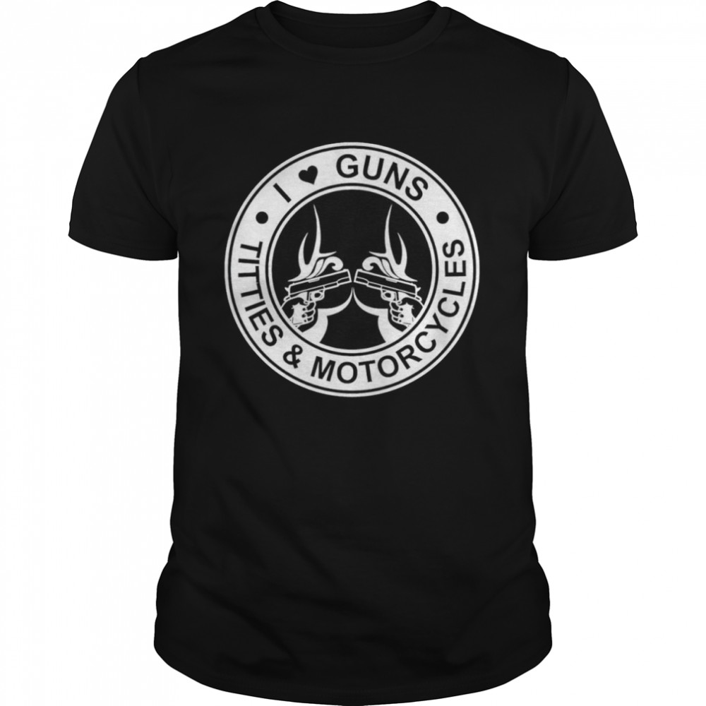 Is gunss tittiess ands motorcycless shirts