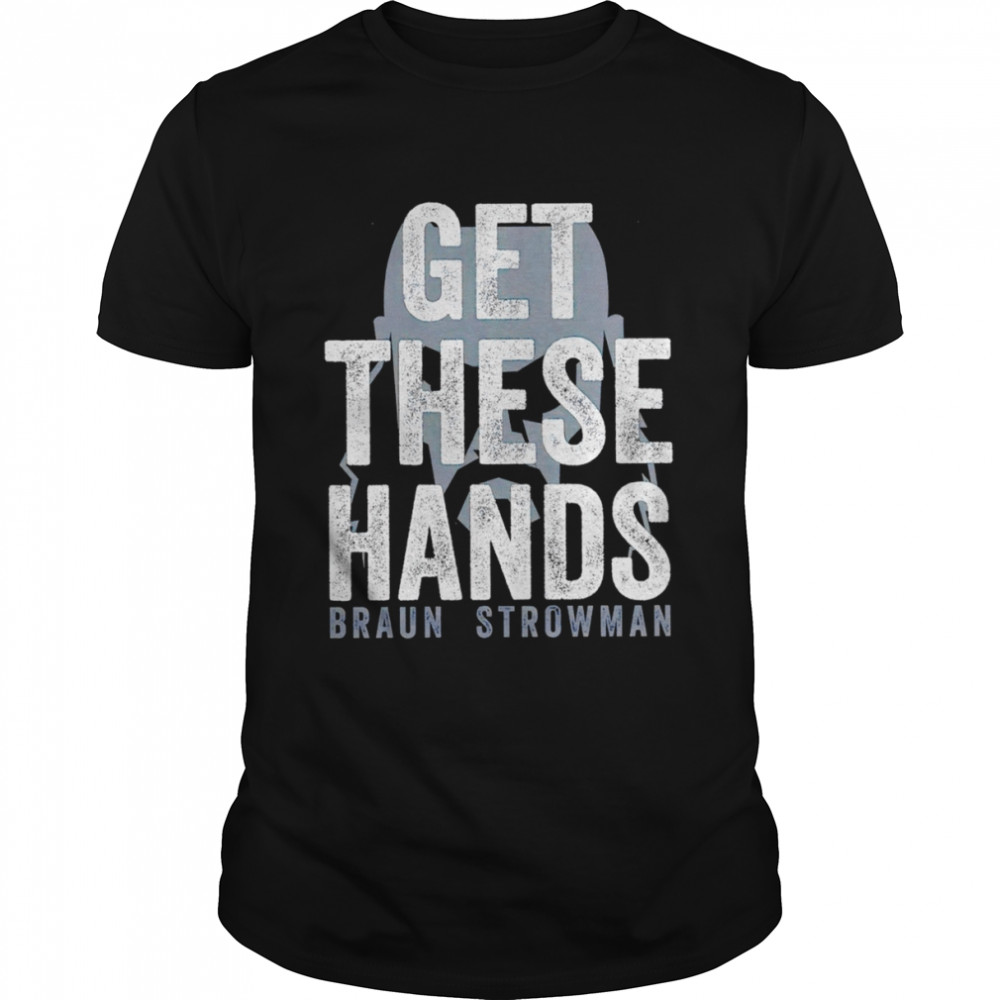 Braun Strowman get these hands shirts