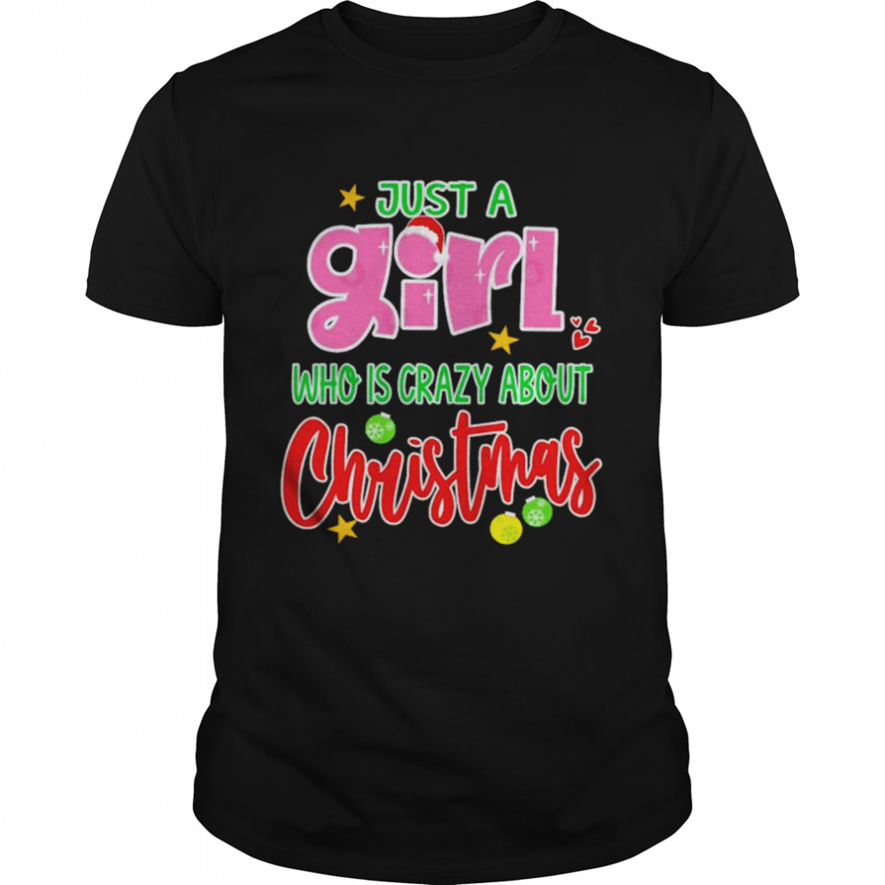 just a girl who is crazy about Christmas shirt