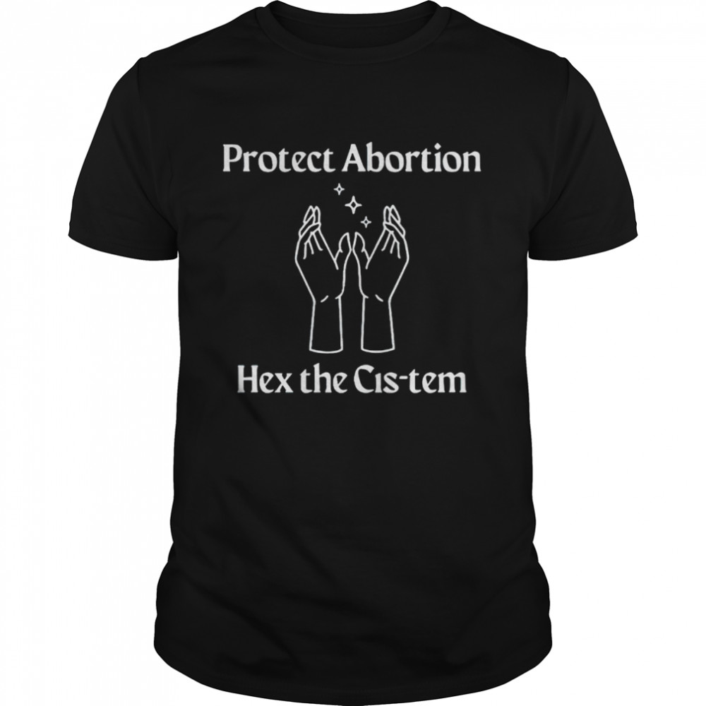 Protects abortions hexs thes ciss tems shirts