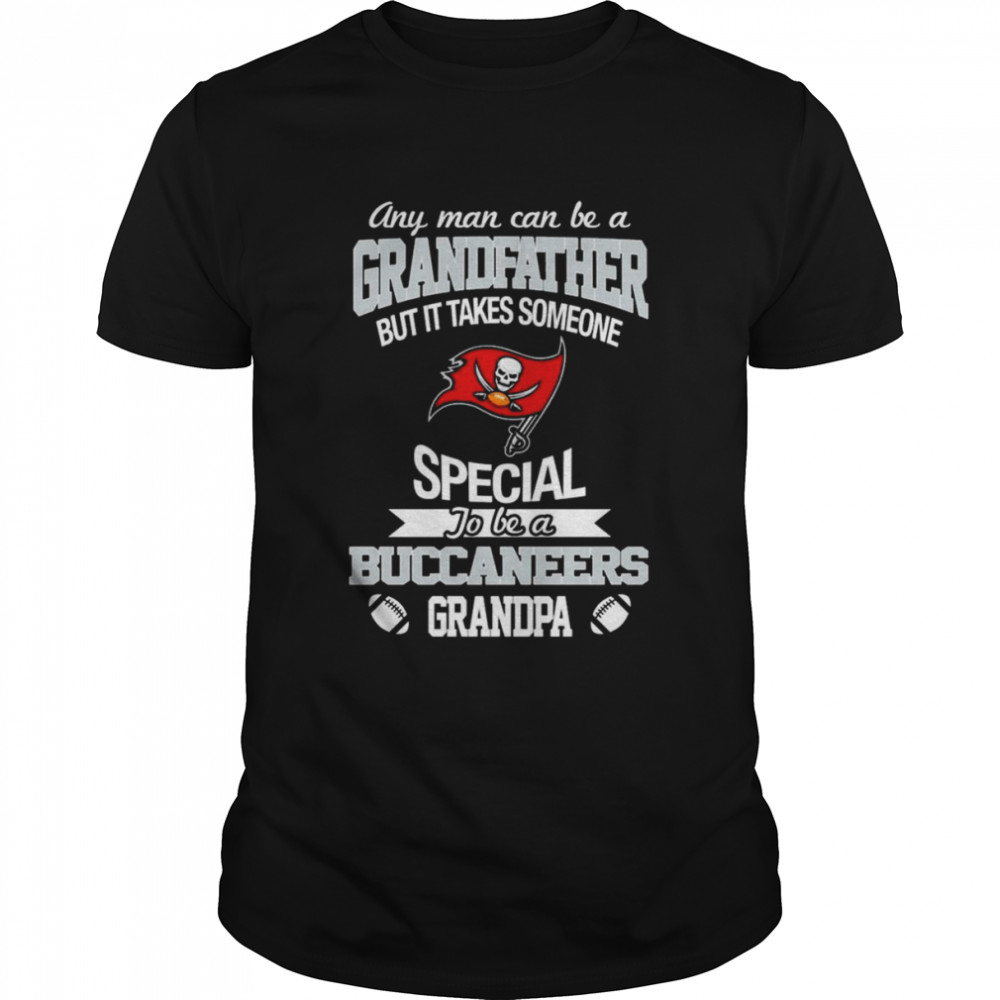Any Man Can Be A Grandfather But It Takes Someone Special To Be A Tampa Bay Buccaneers Grandpa Shirt