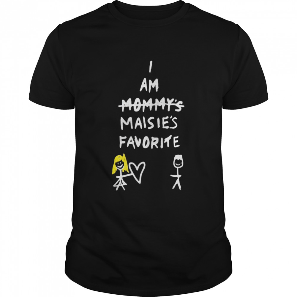 I am mommys’s maisies’s favorite shirts