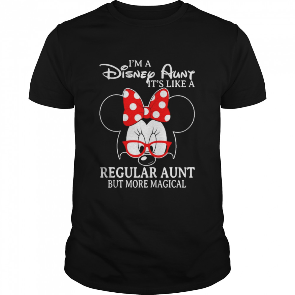 Minnie Mouse Is’m a Disney Aunt Its’s like a Regular Aunt but more magical shirts