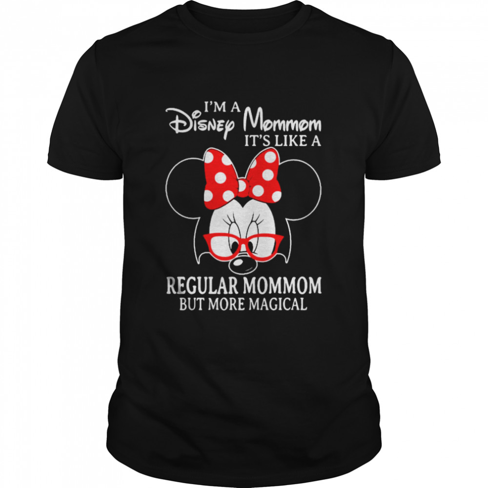 Minnie Mouse Is’m a Disney MomMom Its’s like a Regular MomMom but more magical shirts