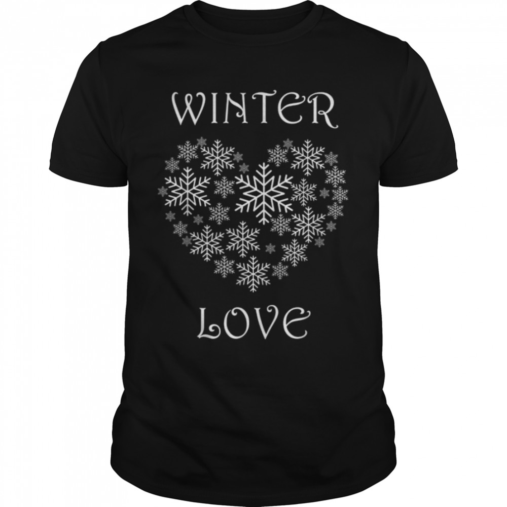 Winter Love Snowflake Cozy Winter Season Nature Landscape T-Shirt B0BM9MPKTR