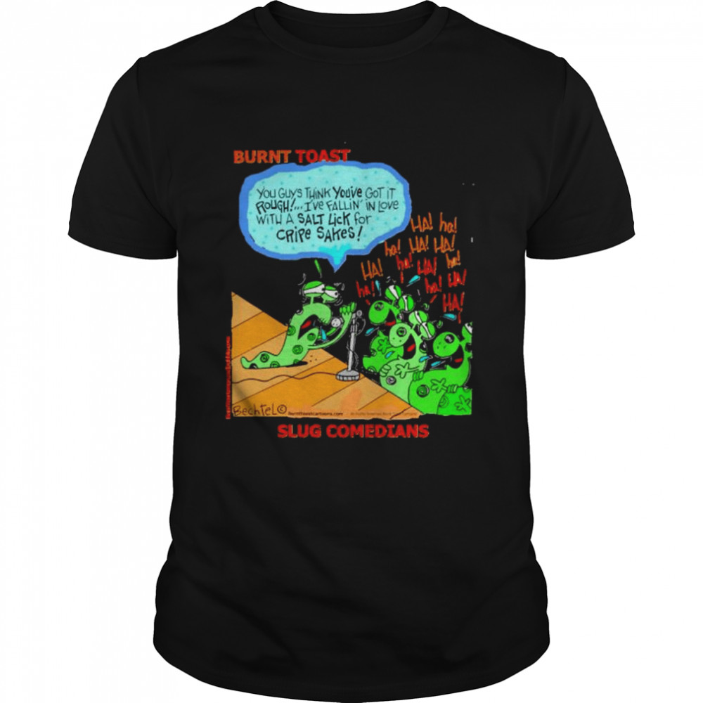 burnts toasts cartoonss slugs comedianss shirts