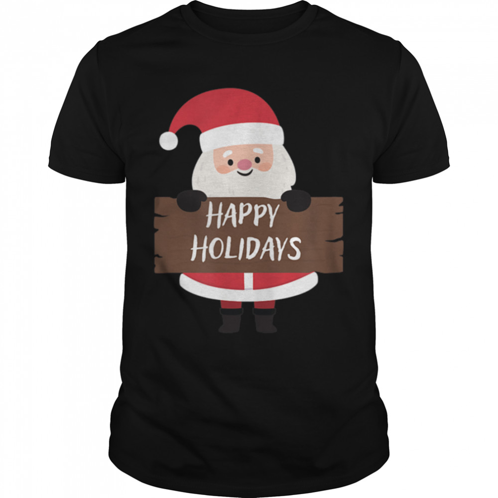 Xmas Christmas Happy Holidays Santa Claus T-Shirt B0BMLJ6KV3s