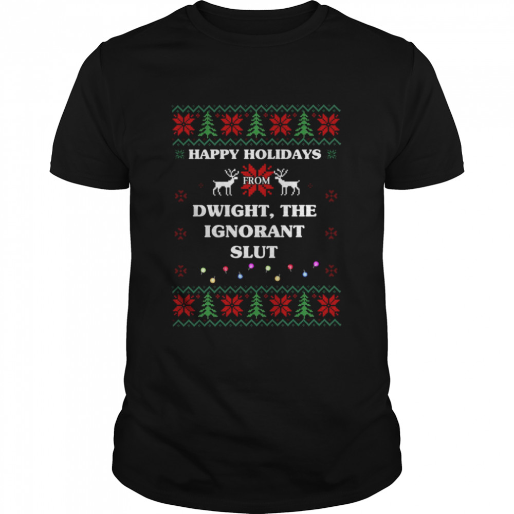 Happy Holidays From Dwight The Ignorant Slut Ugly Christmas shirt