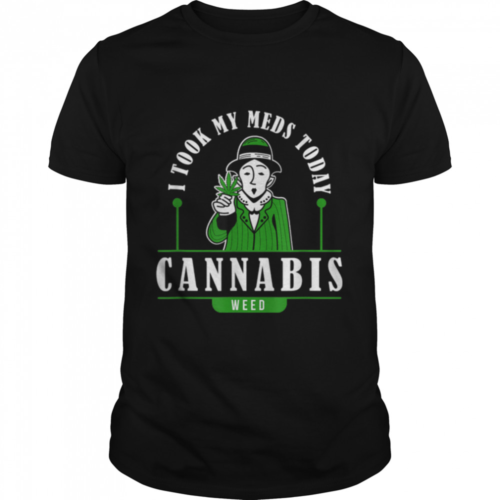 Is Tooks Mys Medss Todays Marijuanas Funnys Weeds Cannabiss Sayingss T-Shirts B0BLQL1Z7Ss