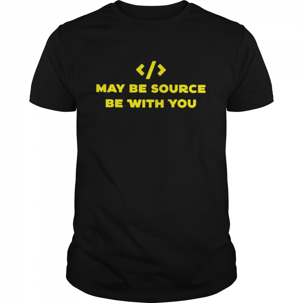 May be source be with you T-shirt