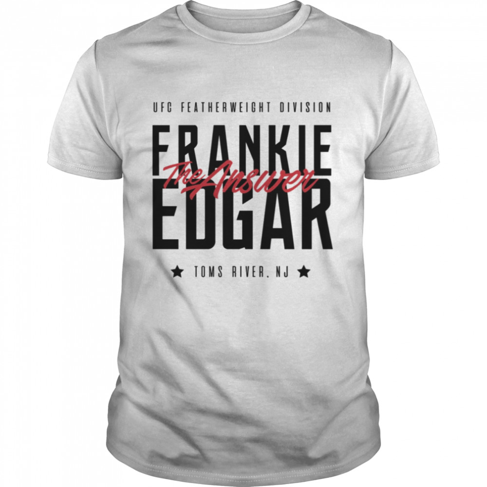 The Answer Toms River New Jersey Frankie Edgar Ufc shirt