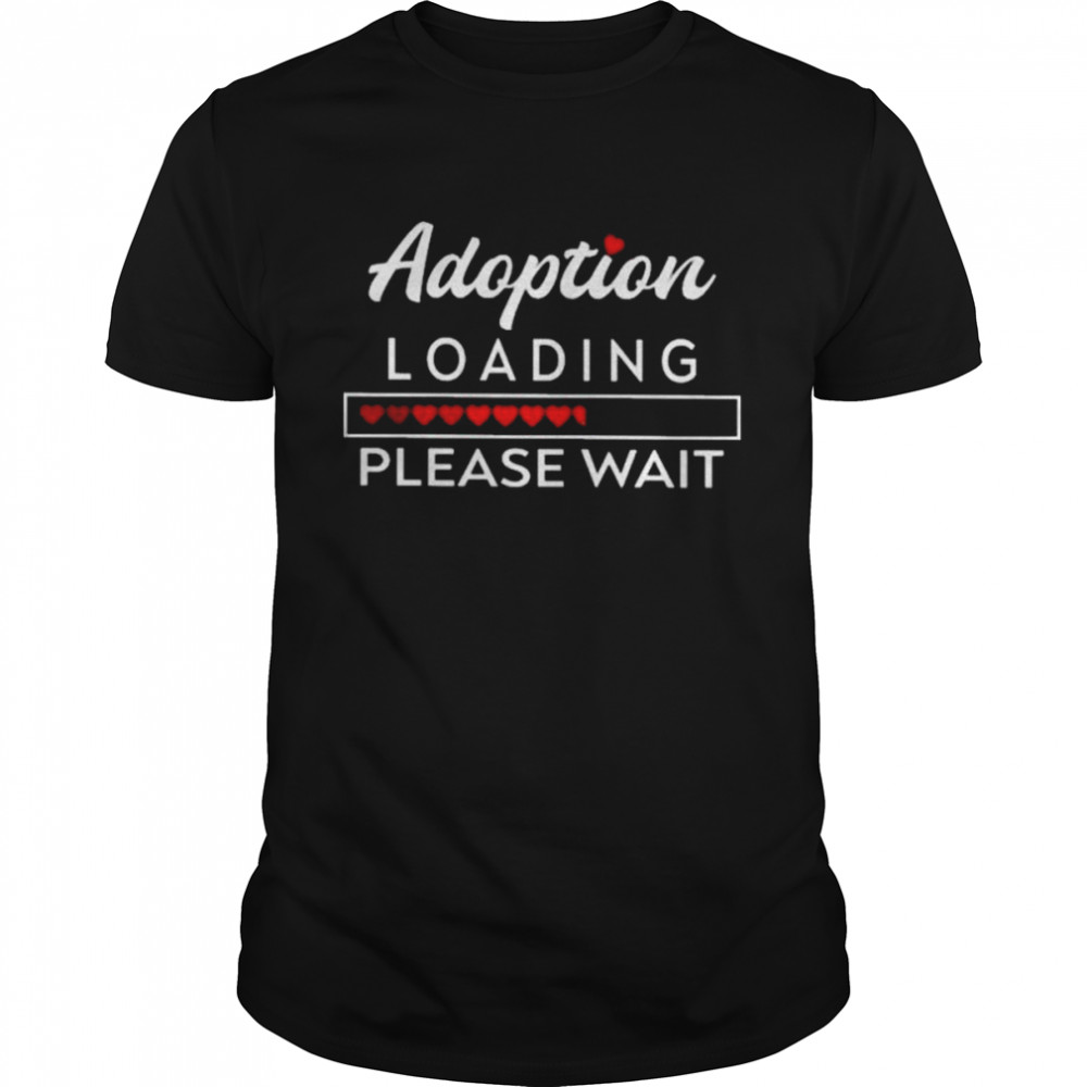 Adoption Loading please wait 2022 shirts