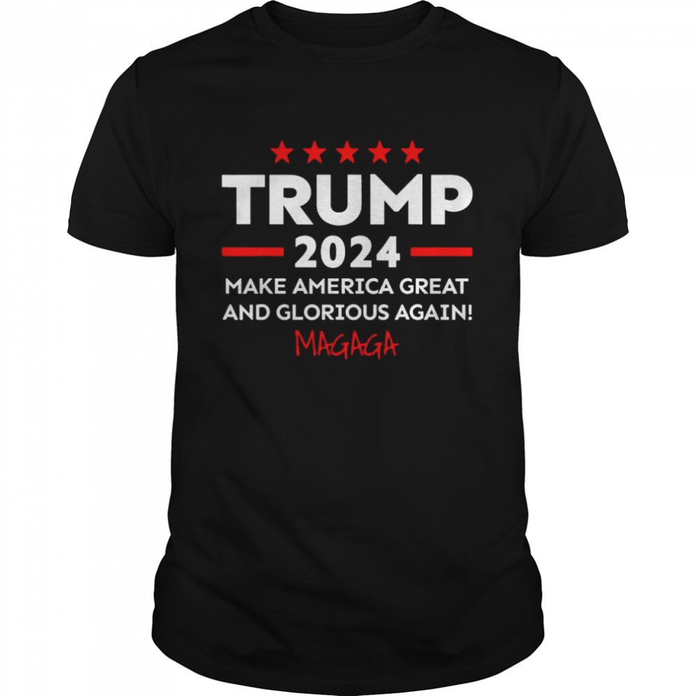 Trump 2024 Make America Great And Glorious Again Magaga Shirt