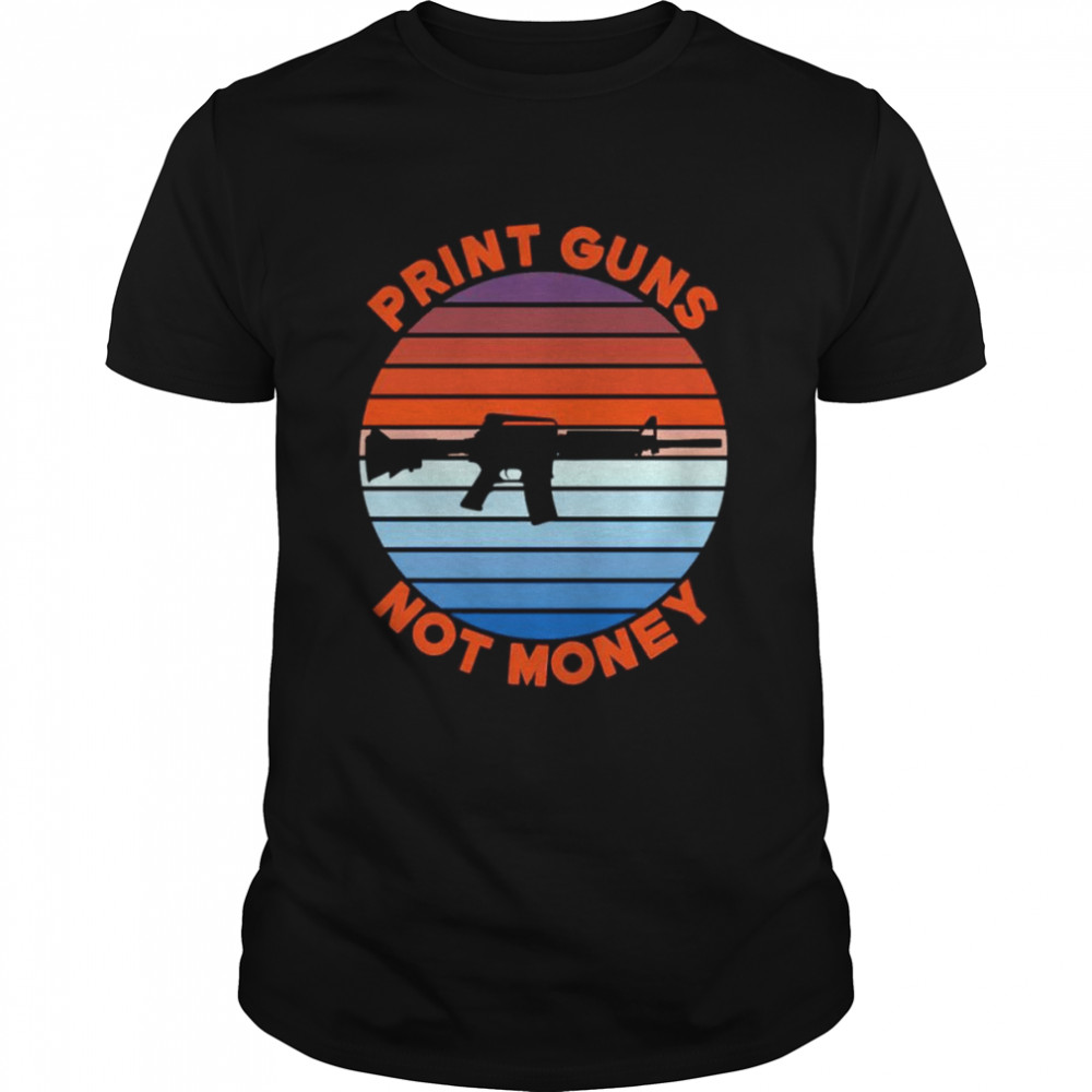 Print guns not money shirts