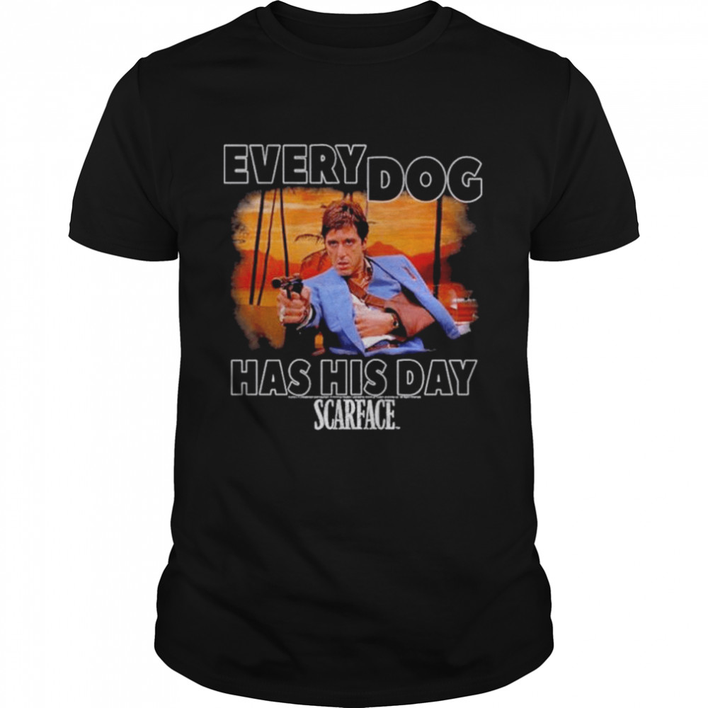 Scarface Tony Montana Every Dog Has His Day Movie Shirts