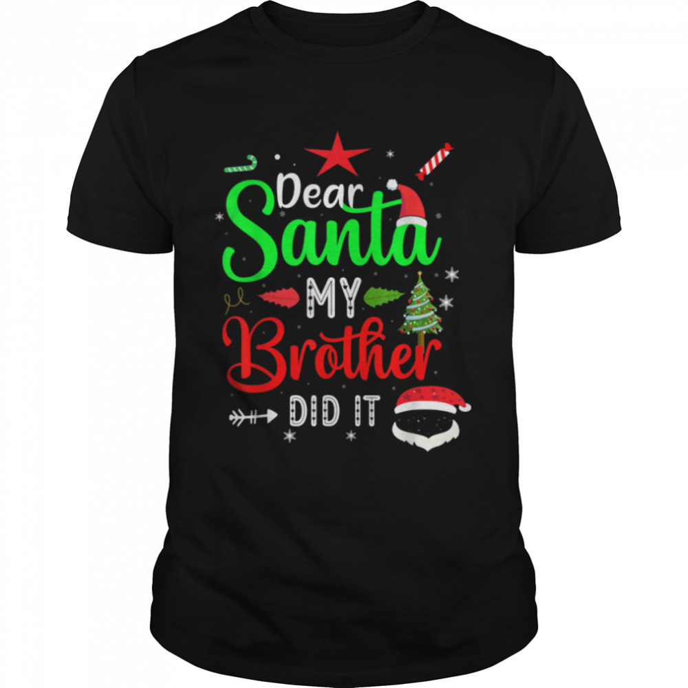 dear santa my brother did it Funny Xmas T-Shirt B0BN87MDC6s