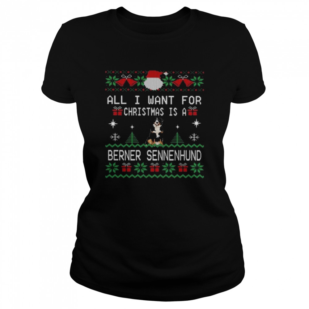 All I want for Christmas is berner sennenhund ugly Christmas shirt Classic Women's T-shirt