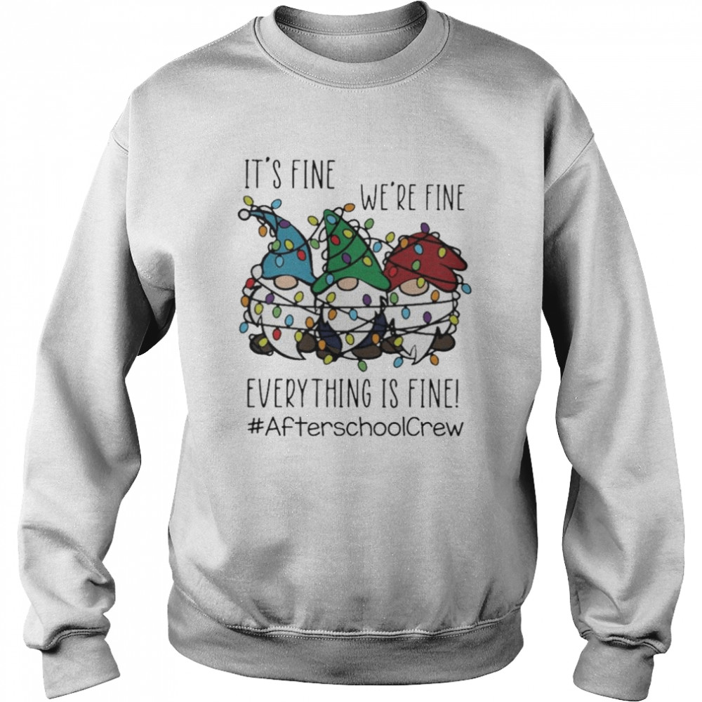 Gnome It’s Fine We’re Fine Everything Is Fine Christmas light #Afterschoolcrew shirt Unisex Sweatshirt