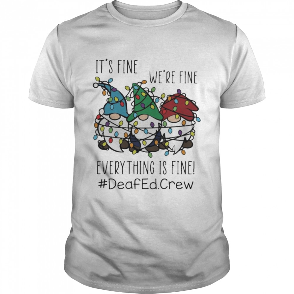 Gnome It’s Fine We’re Fine Everything Is Fine Christmas light #Deafedcrew shirt