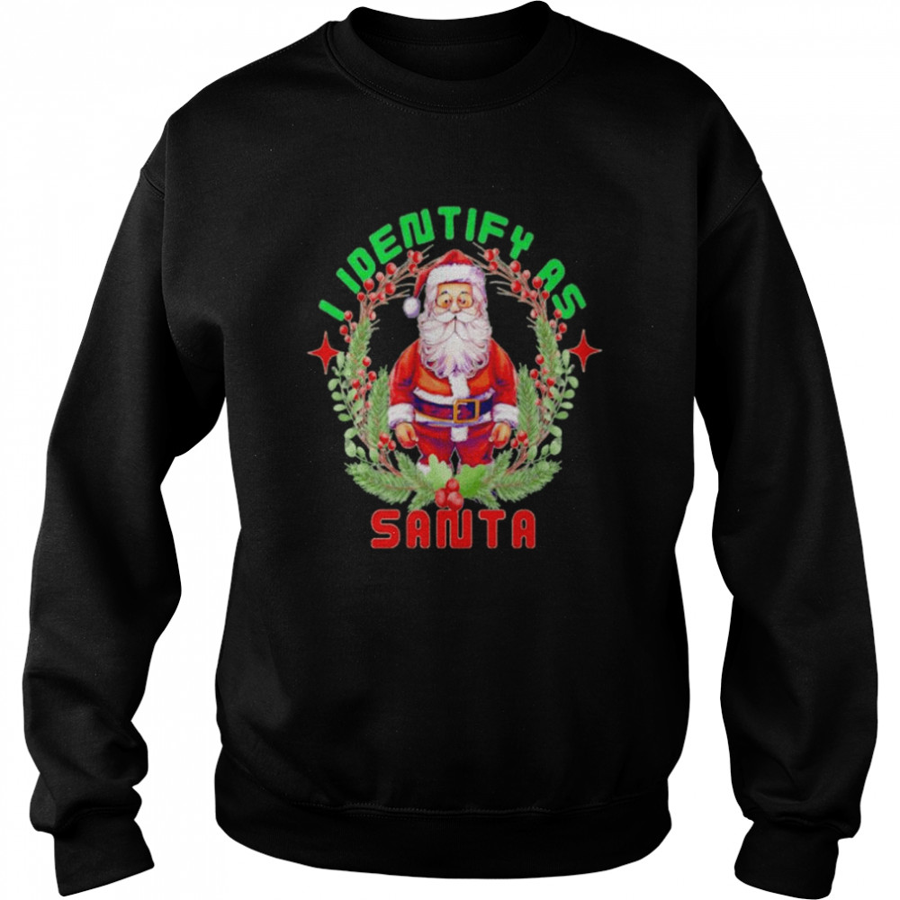 Nice i identify as Santa Christmas shirt Unisex Sweatshirt