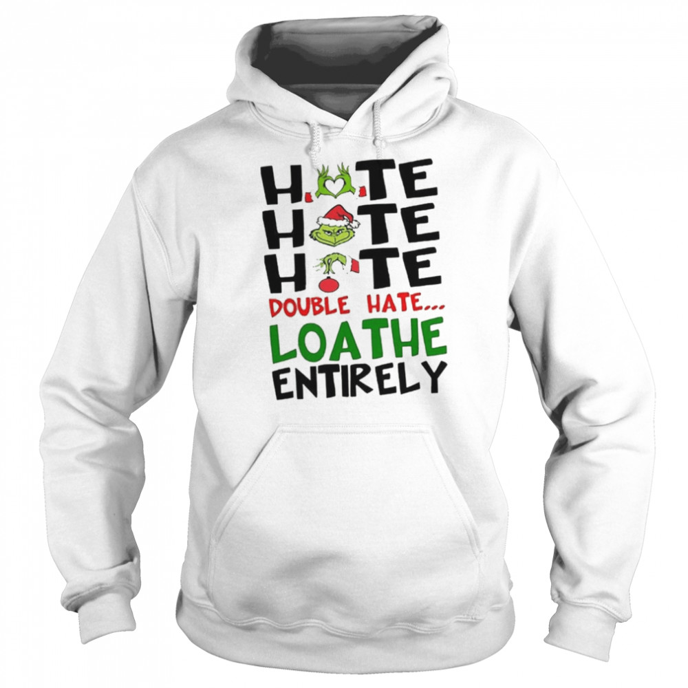 The Grinch Hate Hate Hate Double Hate Loathe Entirely Christmas  Unisex Hoodie