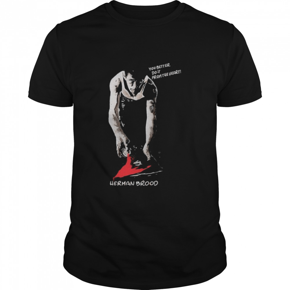 You Better Do It From The Heart Herman Brood shirt Classic Men's T-shirt