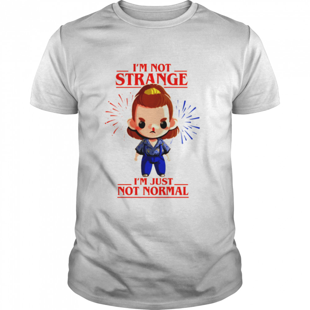 Is’m Not Strange Is’m Just Not Normal Quote Teen Protagonist Stranger Things shirts