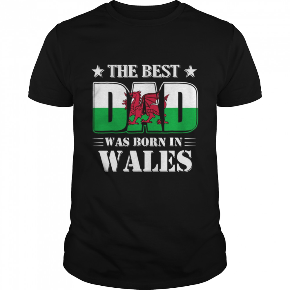 The Best Dad Was Born In Wales shirts