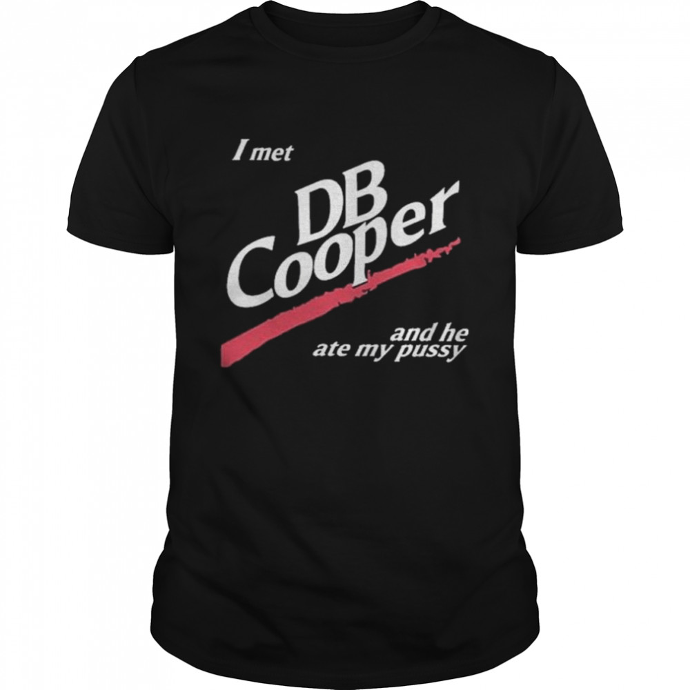 2022 I Met Db Cooper And He Ate My Pussy Shirt